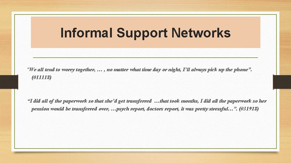 Informal Support Networks “We all tend to worry together, … , no matter what