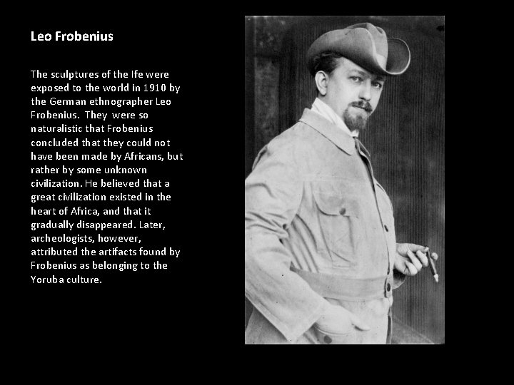 Leo Frobenius The sculptures of the Ife were exposed to the world in 1910