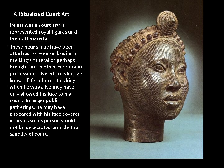 A Ritualized Court Art Ife art was a court art; it represented royal figures