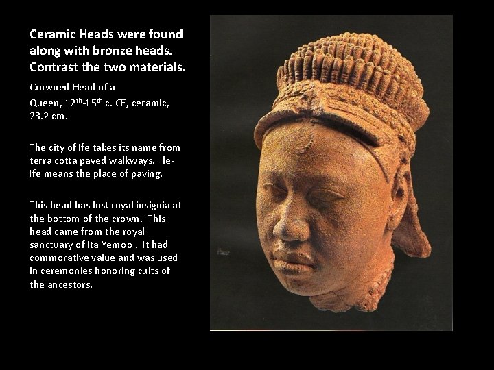 Ceramic Heads were found along with bronze heads. Contrast the two materials. Crowned Head