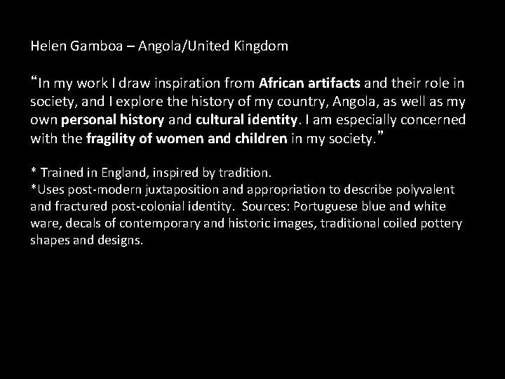 Helen Gamboa – Angola/United Kingdom “In my work I draw inspiration from African artifacts