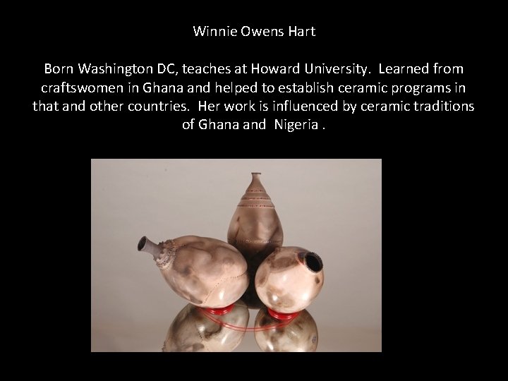 Winnie Owens Hart Born Washington DC, teaches at Howard University. Learned from craftswomen in