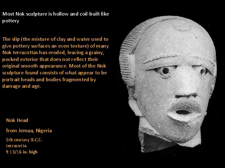 Most Nok sculpture is hollow and coil-built like pottery The slip (the mixture of