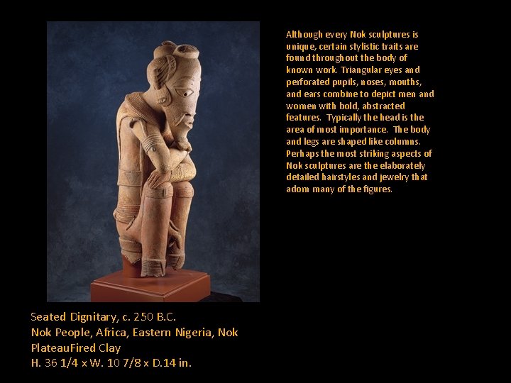 Although every Nok sculptures is unique, certain stylistic traits are found throughout the body