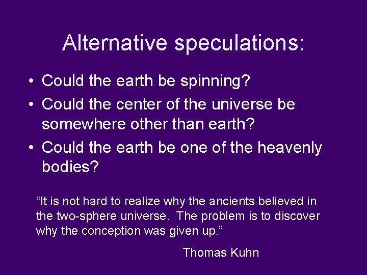 Alternative speculations: • Could the earth be spinning? • Could the center of the