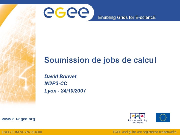 Enabling Grids for E-scienc. E Soumission de jobs de calcul David Bouvet IN 2