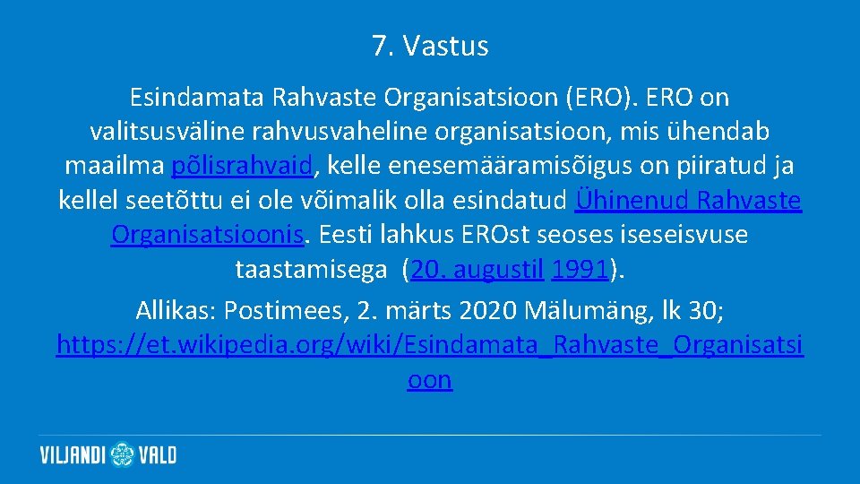 7. Vastus Esindamata Rahvaste Organisatsioon (ERO). ERO on valitsusväline rahvusvaheline organisatsioon, mis ühendab maailma