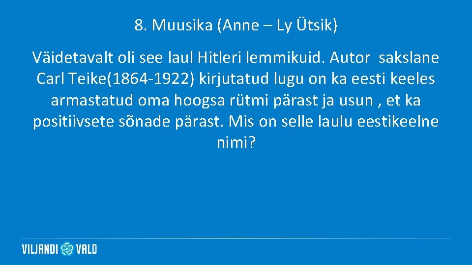 8. Muusika (Anne – Ly Ütsik) Väidetavalt oli see laul Hitleri lemmikuid. Autor sakslane