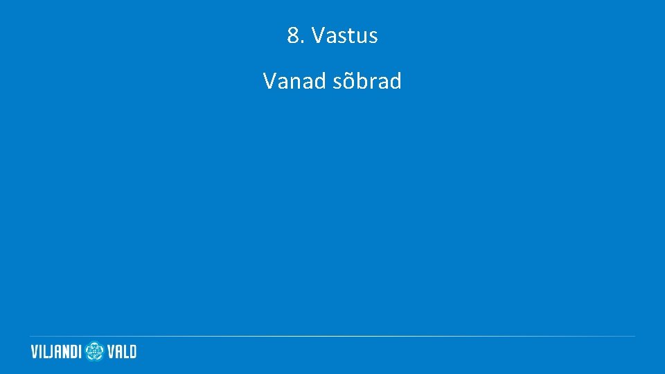 8. Vastus Vanad sõbrad 