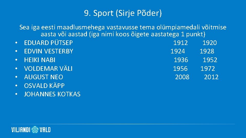 9. Sport (Sirje Põder) Sea iga eesti maadlusmehega vastavusse tema olümpiamedali võitmise aasta või