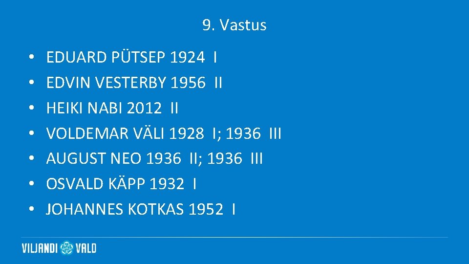 9. Vastus • • EDUARD PÜTSEP 1924 I EDVIN VESTERBY 1956 II HEIKI NABI