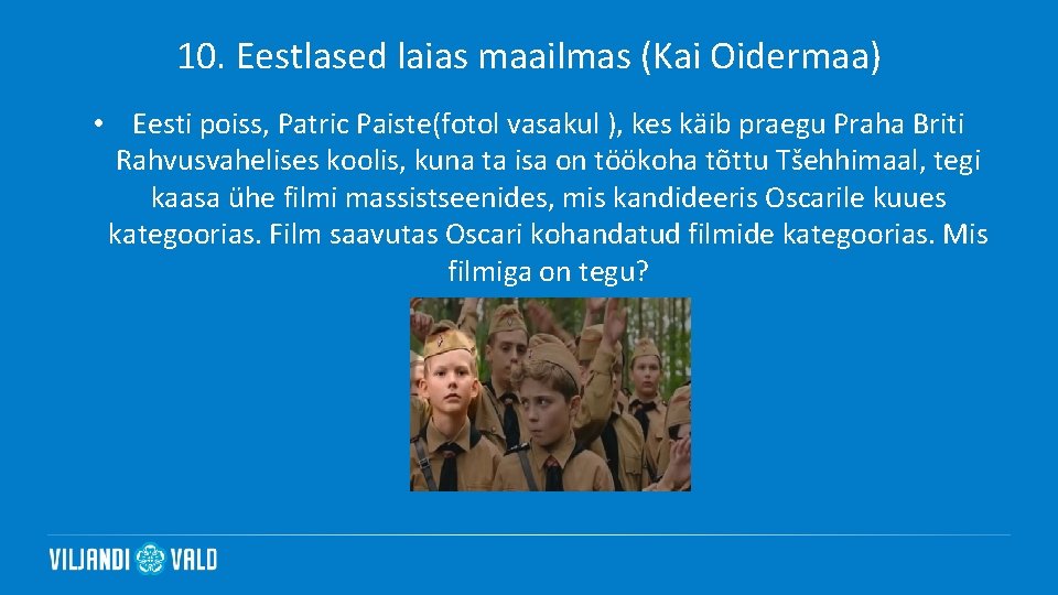 10. Eestlased laias maailmas (Kai Oidermaa) • Eesti poiss, Patric Paiste(fotol vasakul ), kes