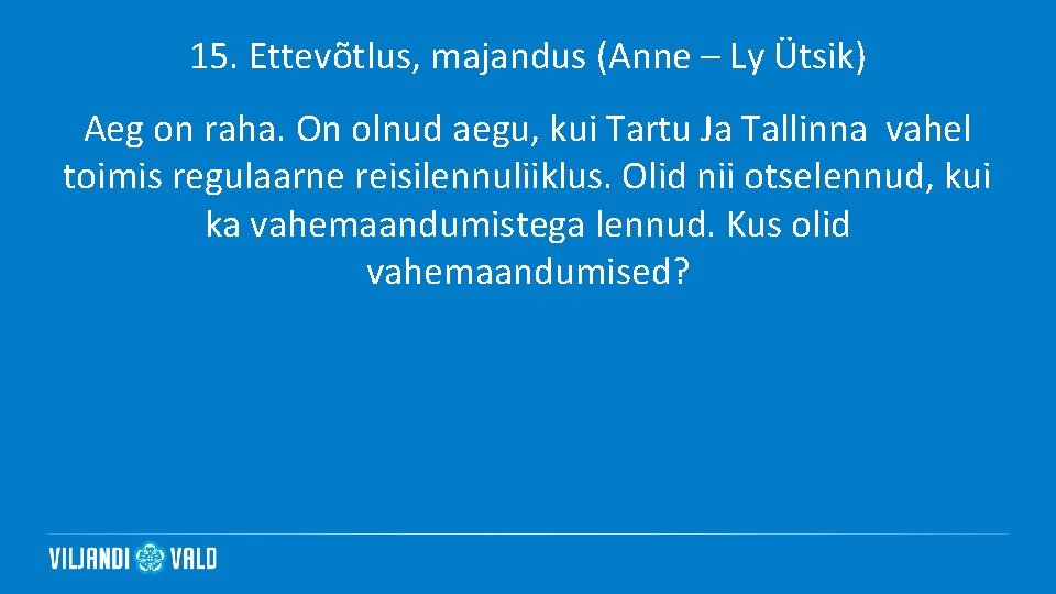 15. Ettevõtlus, majandus (Anne – Ly Ütsik) Aeg on raha. On olnud aegu, kui