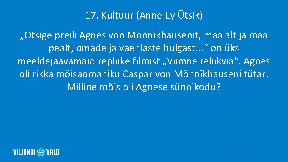 17. Kultuur (Anne-Ly Ütsik) „Otsige preili Agnes von Mönnikhausenit, maa alt ja maa pealt,