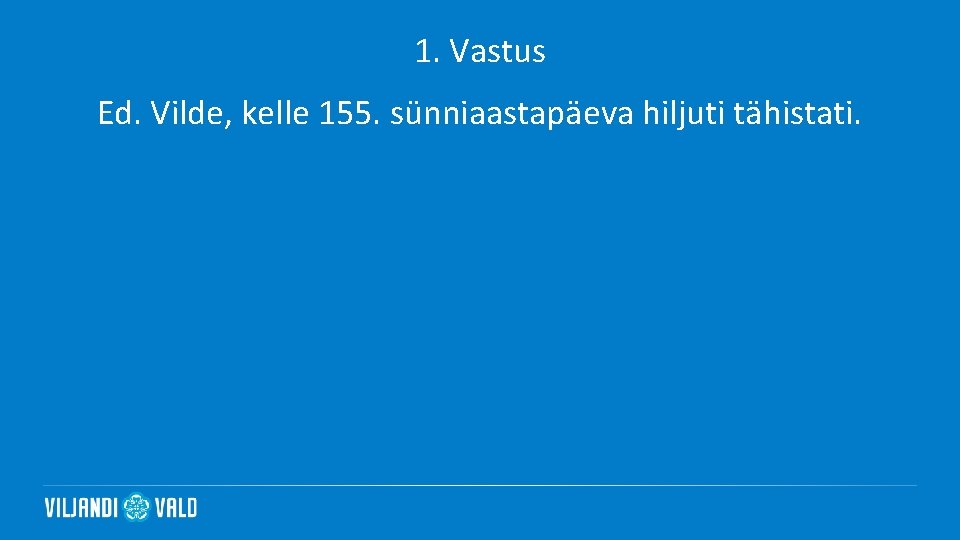 1. Vastus Ed. Vilde, kelle 155. sünniaastapäeva hiljuti tähistati. 