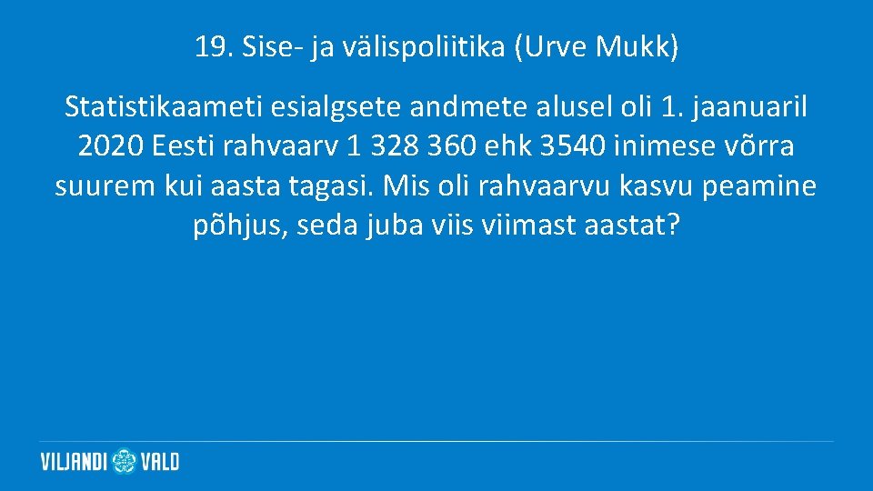 19. Sise- ja välispoliitika (Urve Mukk) Statistikaameti esialgsete andmete alusel oli 1. jaanuaril 2020