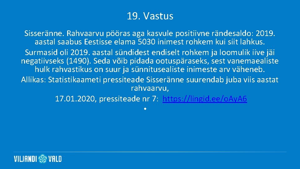 19. Vastus Sisseränne. Rahvaarvu pööras aga kasvule positiivne rändesaldo: 2019. aastal saabus Eestisse elama