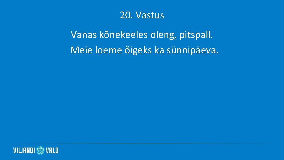 20. Vastus Vanas kõnekeeles oleng, pitspall. Meie loeme õigeks ka sünnipäeva. 