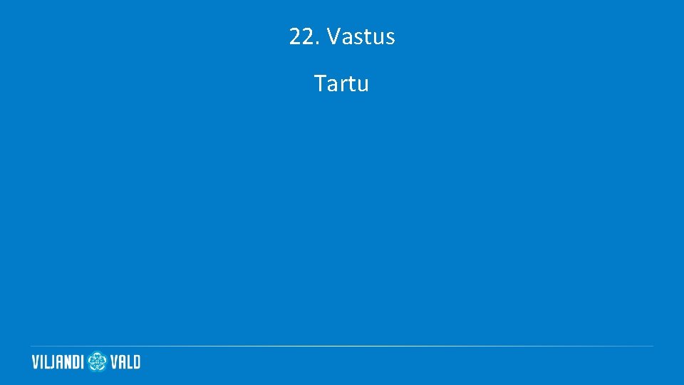 22. Vastus Tartu 