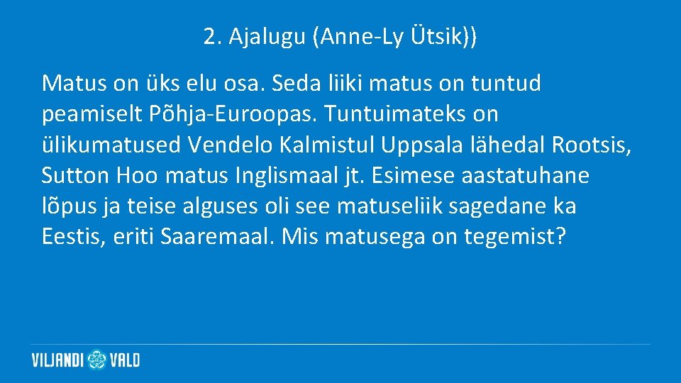 2. Ajalugu (Anne-Ly Ütsik)) Matus on üks elu osa. Seda liiki matus on tuntud