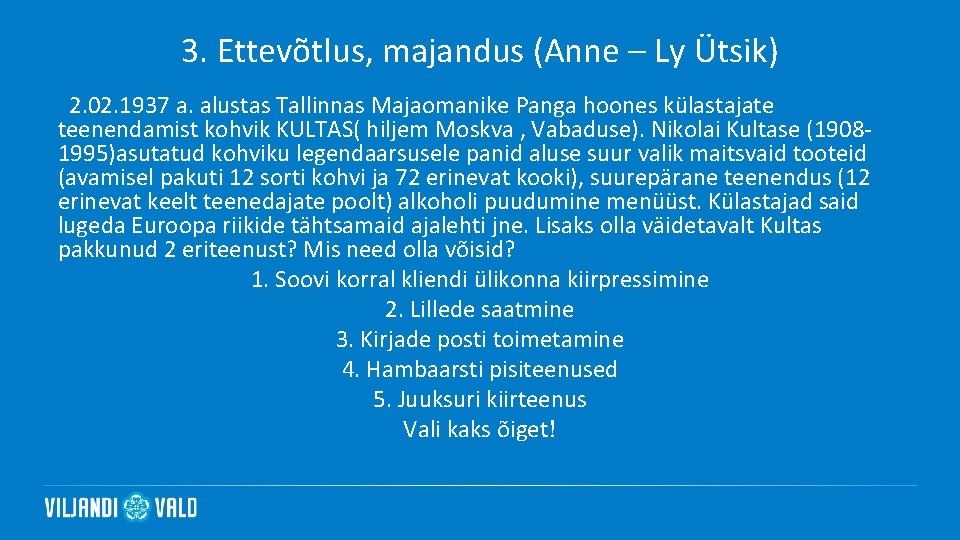 3. Ettevõtlus, majandus (Anne – Ly Ütsik) 2. 02. 1937 a. alustas Tallinnas Majaomanike