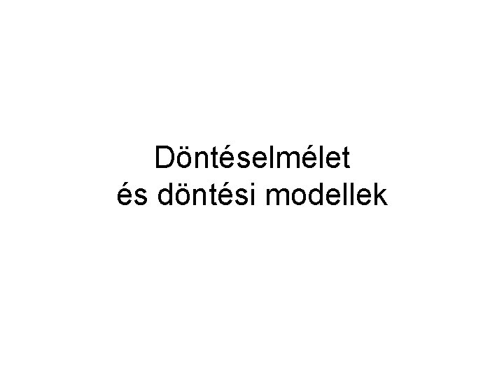 Döntéselmélet és döntési modellek 