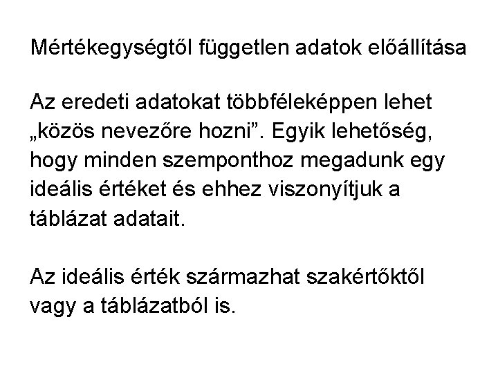 Mértékegységtől független adatok előállítása Az eredeti adatokat többféleképpen lehet „közös nevezőre hozni”. Egyik lehetőség,