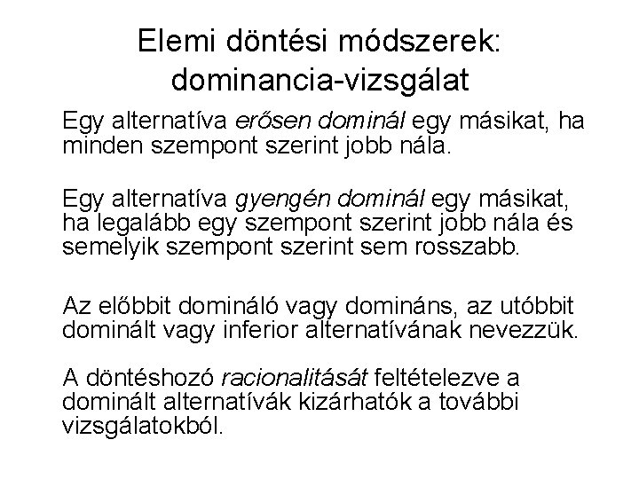 Elemi döntési módszerek: dominancia-vizsgálat Egy alternatíva erősen dominál egy másikat, ha minden szempont szerint