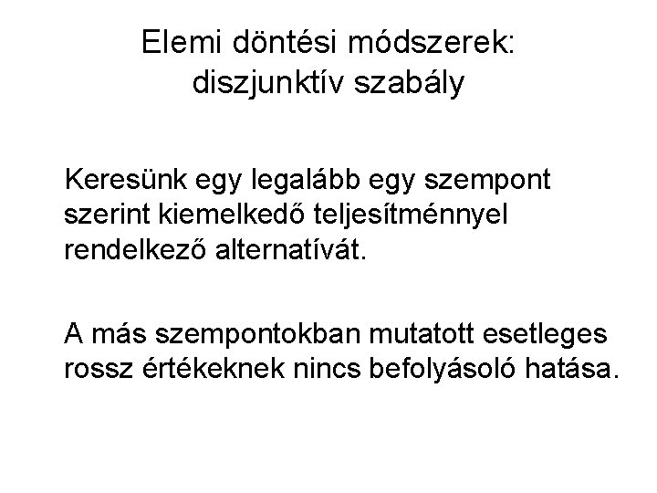 Elemi döntési módszerek: diszjunktív szabály Keresünk egy legalább egy szempont szerint kiemelkedő teljesítménnyel rendelkező