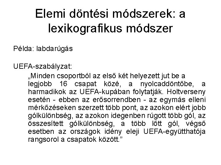 Elemi döntési módszerek: a lexikografikus módszer Példa: labdarúgás UEFA-szabályzat: „Minden csoportból az első két