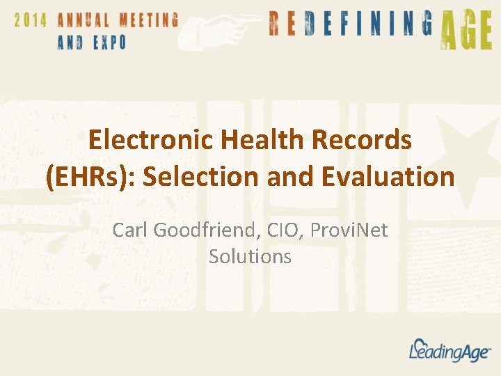 Electronic Health Records (EHRs): Selection and Evaluation Carl Goodfriend, CIO, Provi. Net Solutions 