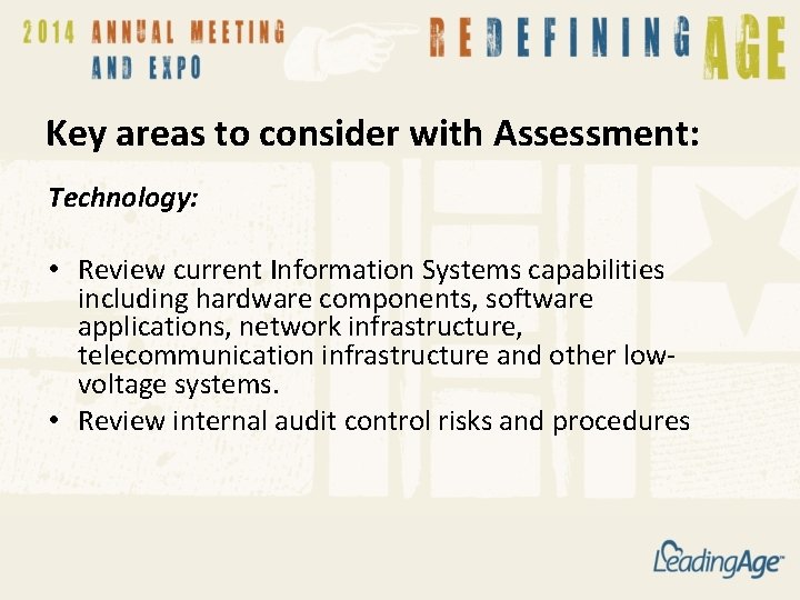 Key areas to consider with Assessment: Technology: • Review current Information Systems capabilities including
