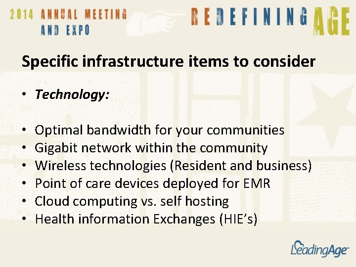 Specific infrastructure items to consider • Technology: • • • Optimal bandwidth for your