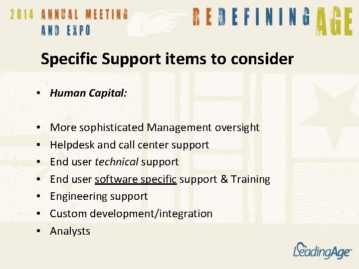 Specific Support items to consider • Human Capital: • • More sophisticated Management oversight