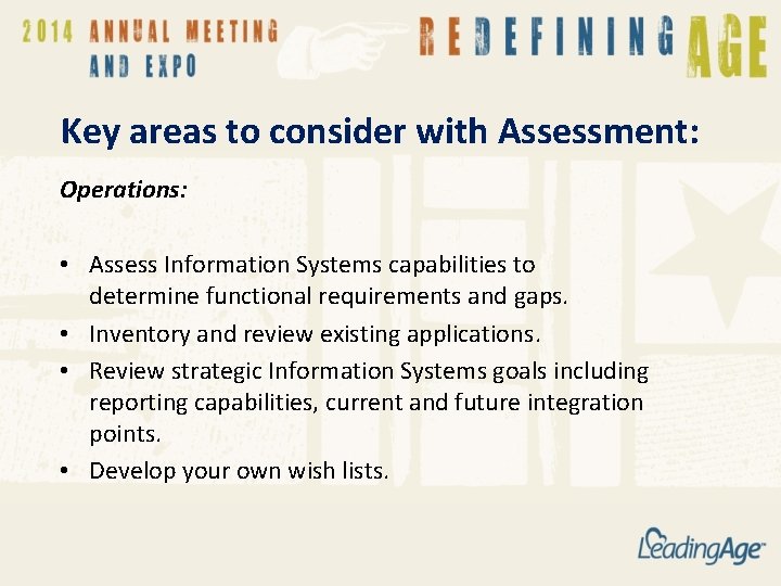 Key areas to consider with Assessment: Operations: • Assess Information Systems capabilities to determine