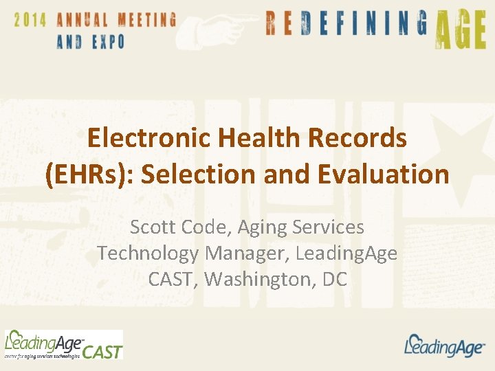 Electronic Health Records (EHRs): Selection and Evaluation Scott Code, Aging Services Technology Manager, Leading.
