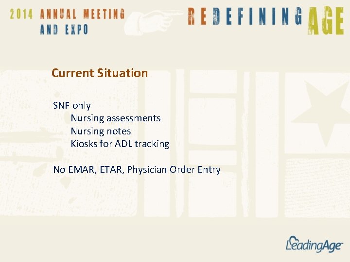 Current Situation SNF only Nursing assessments Nursing notes Kiosks for ADL tracking No EMAR,
