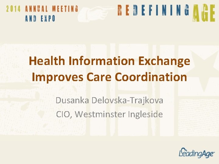 Health Information Exchange Improves Care Coordination Dusanka Delovska-Trajkova CIO, Westminster Ingleside 