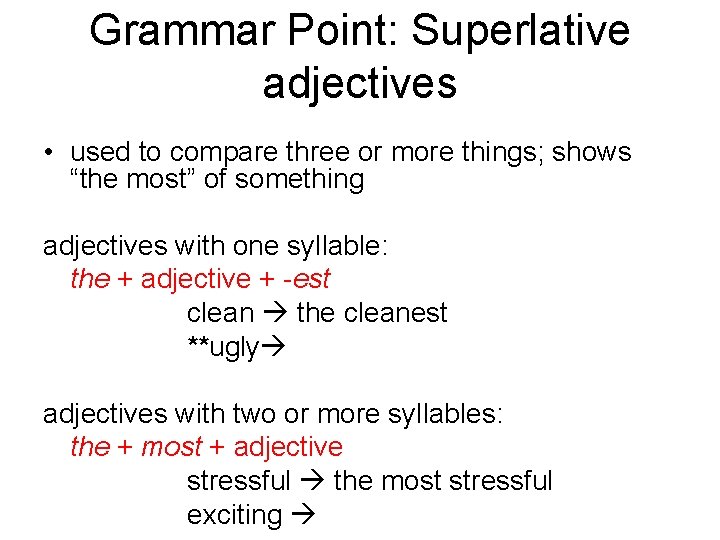 Grammar Point: Superlative adjectives • used to compare three or more things; shows “the