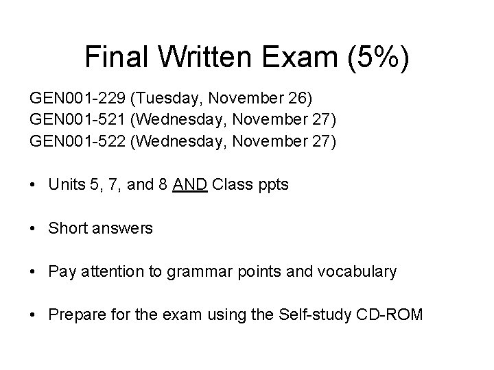 Final Written Exam (5%) GEN 001 -229 (Tuesday, November 26) GEN 001 -521 (Wednesday,