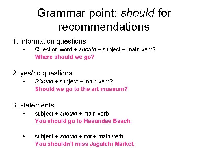 Grammar point: should for recommendations 1. information questions • Question word + should +