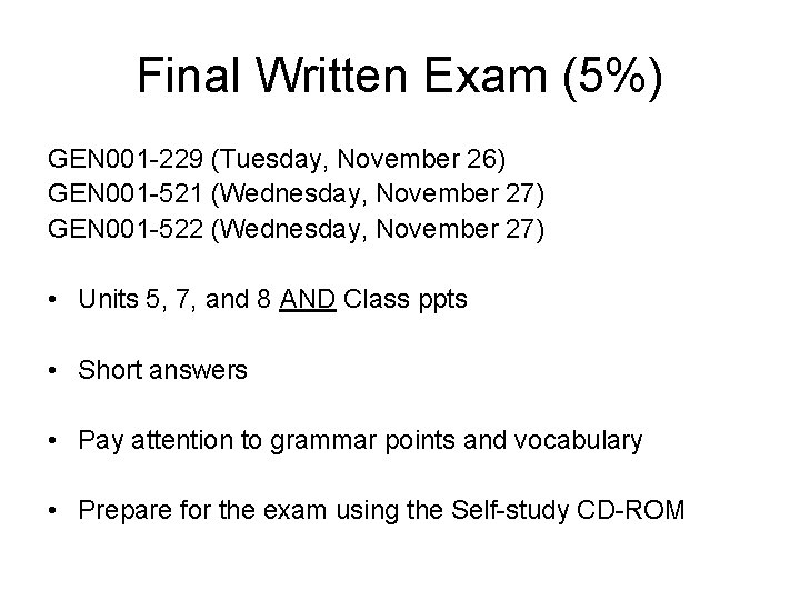 Final Written Exam (5%) GEN 001 -229 (Tuesday, November 26) GEN 001 -521 (Wednesday,