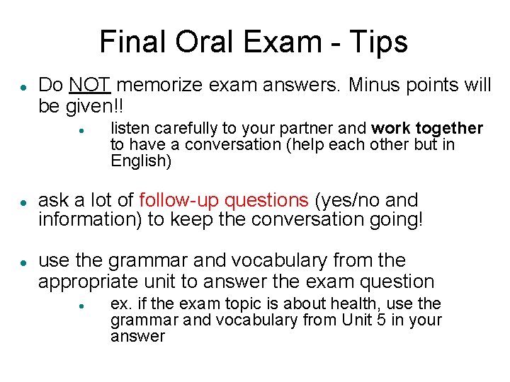 Final Oral Exam - Tips Do NOT memorize exam answers. Minus points will be