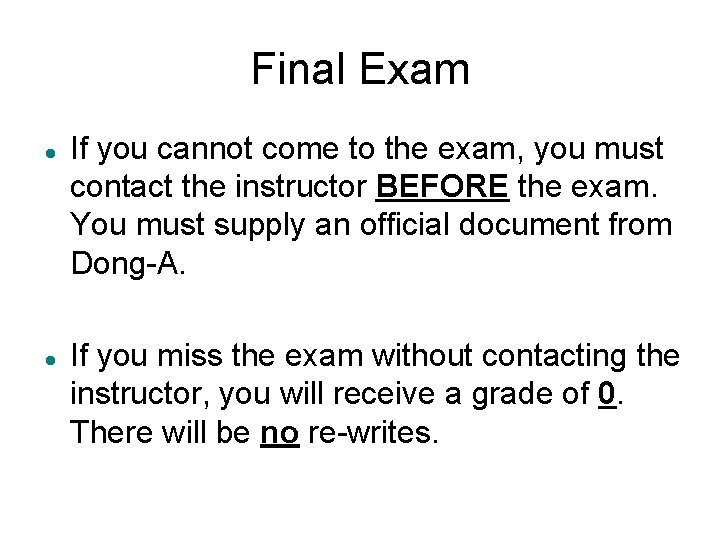 Final Exam If you cannot come to the exam, you must contact the instructor