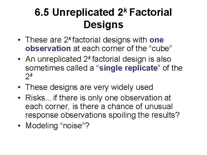 6. 5 Unreplicated 2 k Factorial Designs • These are 2 k factorial designs