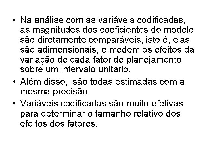  • Na análise com as variáveis codificadas, as magnitudes dos coeficientes do modelo