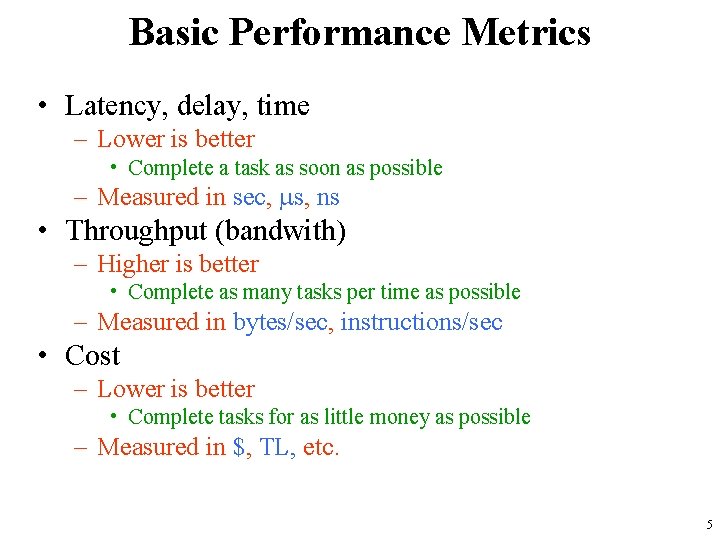 Basic Performance Metrics • Latency, delay, time – Lower is better • Complete a