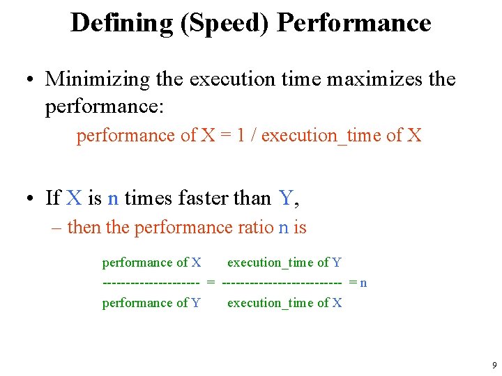 Defining (Speed) Performance • Minimizing the execution time maximizes the performance: performance of X