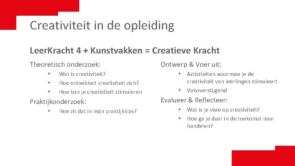 Creativiteit in de opleiding Leer. Kracht 4 + Kunstvakken = Creatieve Kracht Theoretisch onderzoek: