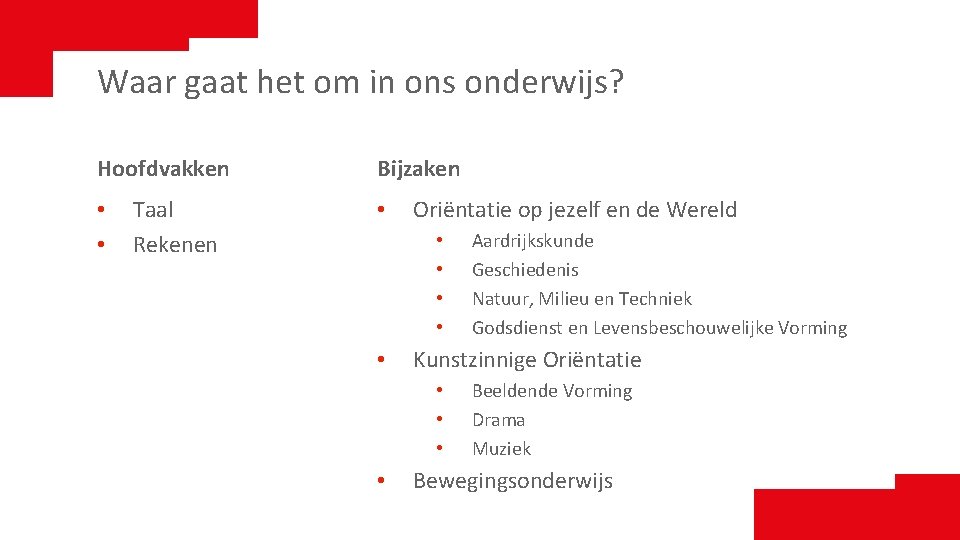 Waar gaat het om in ons onderwijs? Hoofdvakken • • Taal Rekenen Bijzaken •